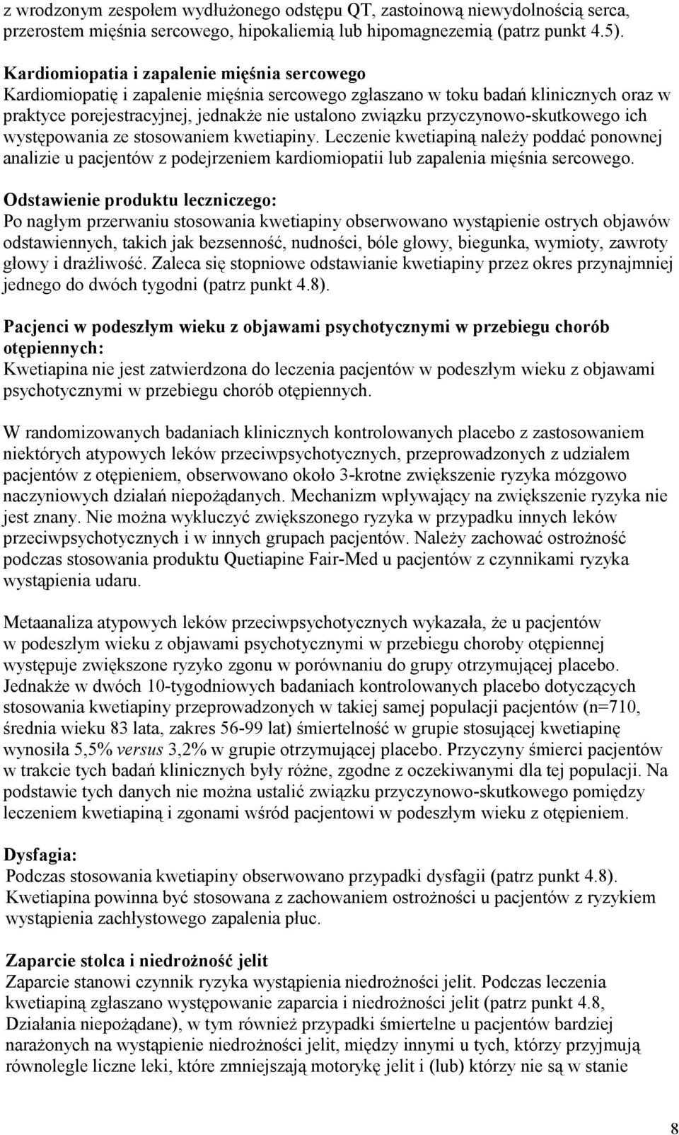 przyczynowo-skutkowego ich występowania ze stosowaniem kwetiapiny. Leczenie kwetiapiną należy poddać ponownej analizie u pacjentów z podejrzeniem kardiomiopatii lub zapalenia mięśnia sercowego.