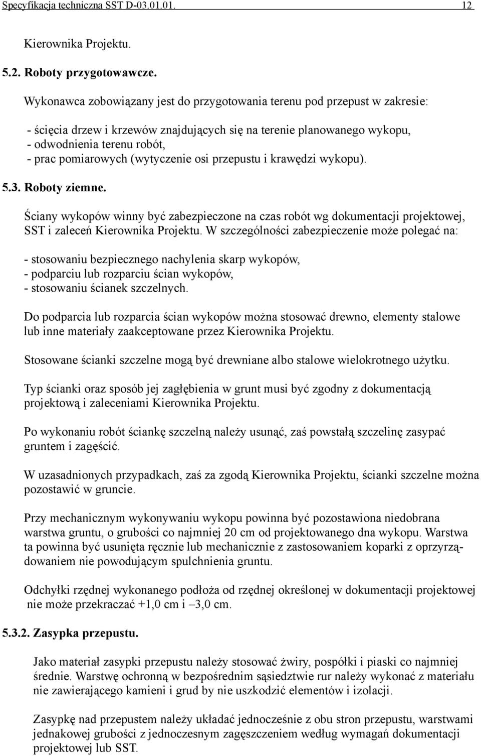 (wytyczenie osi przepustu i krawędzi wykopu). 5.3. Roboty ziemne. Ściany wykopów winny być zabezpieczone na czas robót wg dokumentacji projektowej, SST i zaleceń Kierownika Projektu.