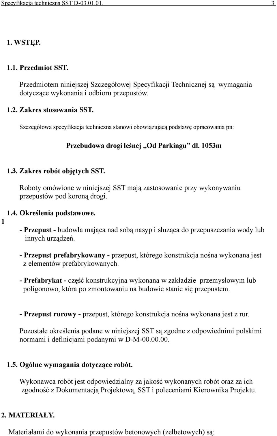 Roboty omówione w niniejszej SST mają zastosowanie przy wykonywaniu przepustów pod koroną drogi. 1.4. Określenia podstawowe.