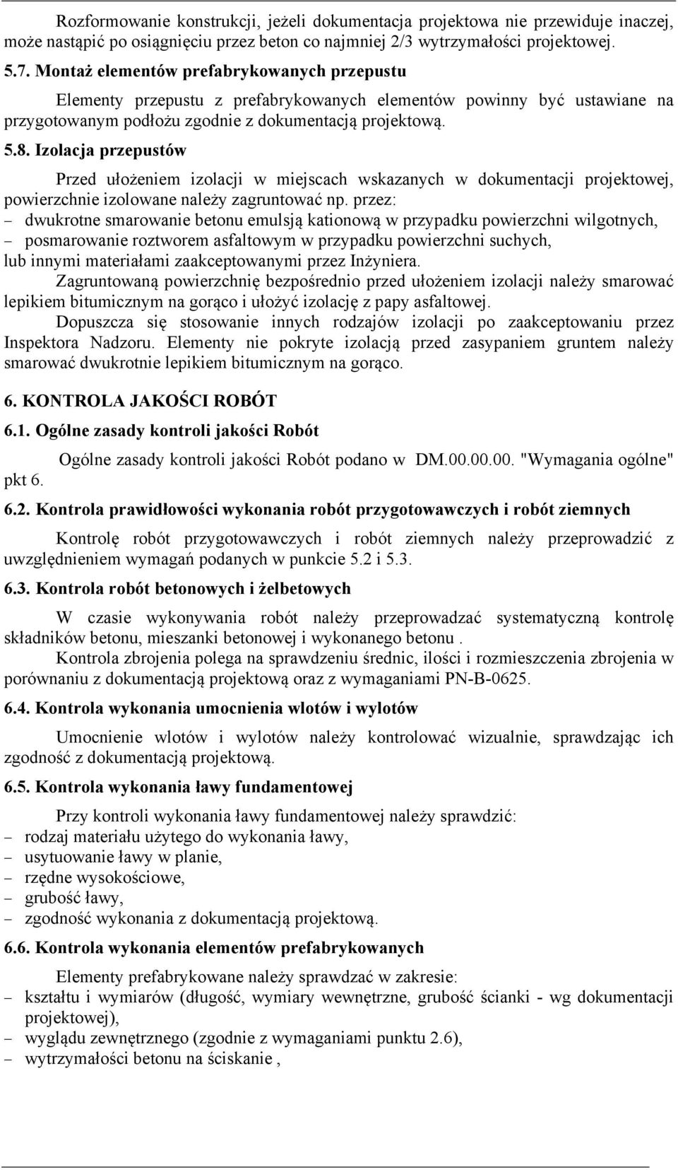 Izolacja przepustów Przed ułożeniem izolacji w miejscach wskazanych w dokumentacji projektowej, powierzchnie izolowane należy zagruntować np.