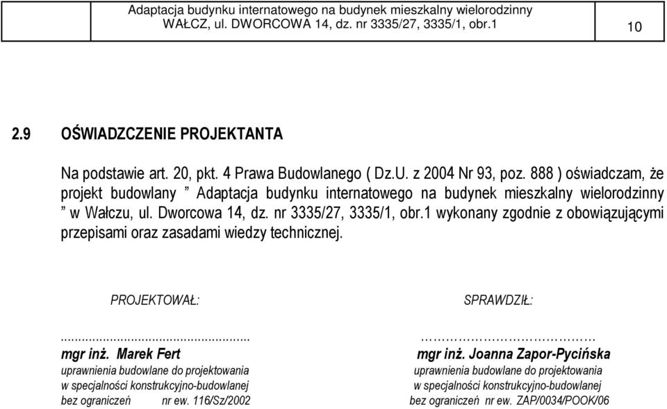 1 wykonany zgodnie z obowiązującymi przepisami oraz zasadami wiedzy technicznej. PROJEKTOWAŁ: SPRAWDZIŁ:... mgr inŝ. Marek Fert mgr inŝ.