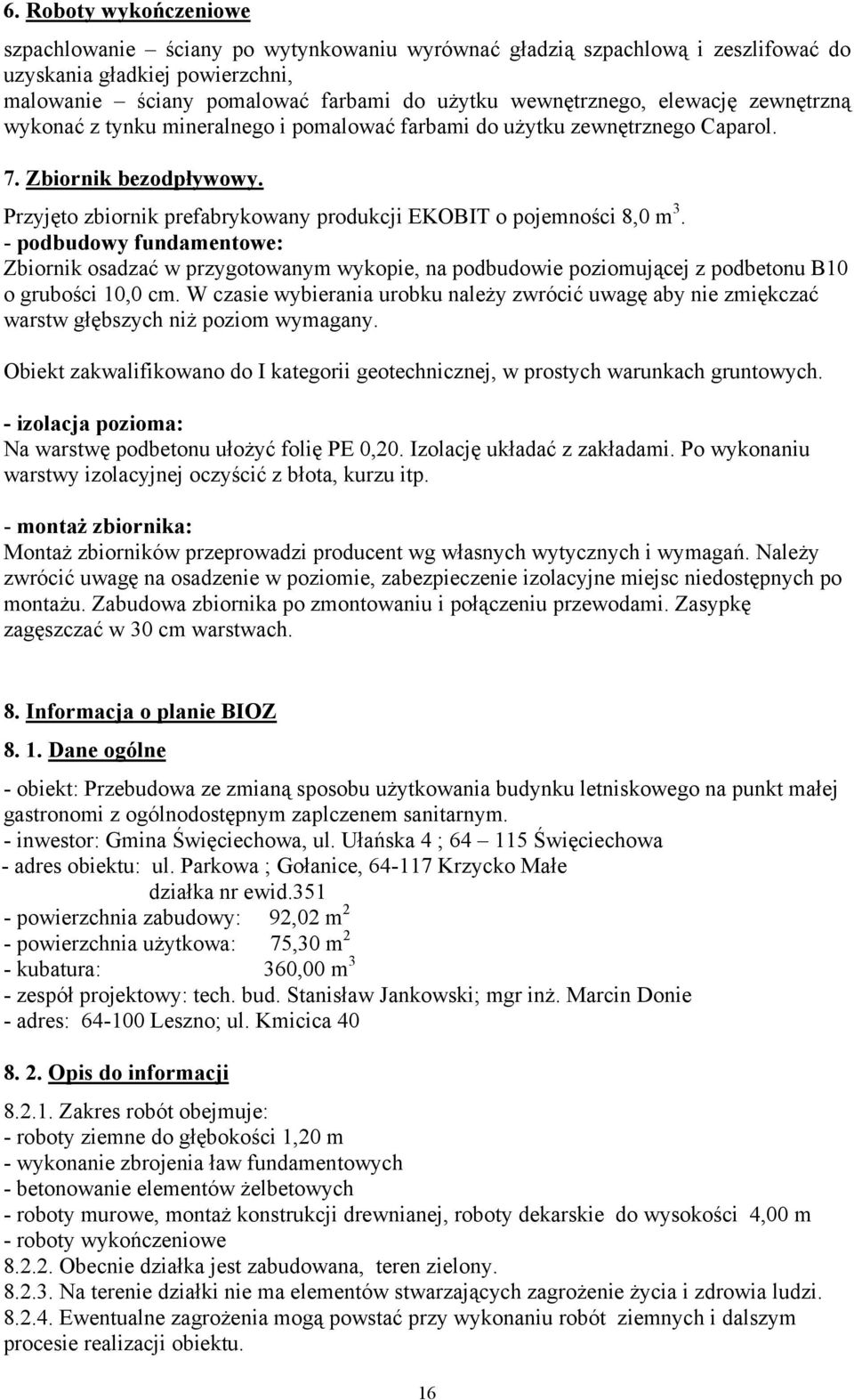 - podbudowy fundamentowe: Zbiornik osadzać w przygotowanym wykopie, na podbudowie poziomującej z podbetonu B10 o grubości 10,0 cm.