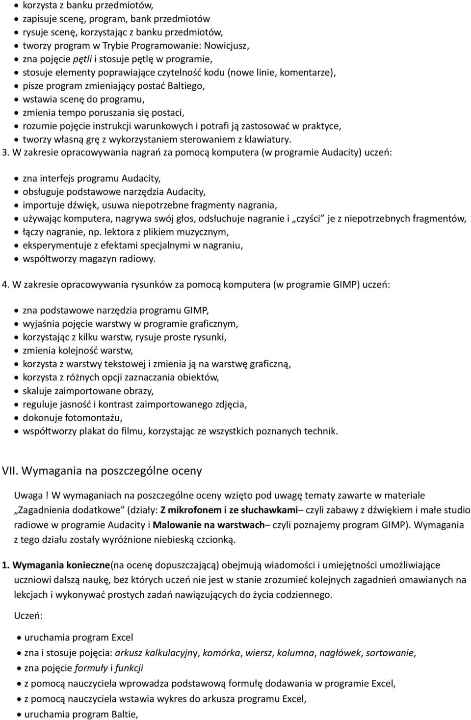 rozumie pojęcie instrukcji warunkowych i potrafi ją zastosowad w praktyce, tworzy własną grę z wykorzystaniem sterowaniem z klawiatury. 3.