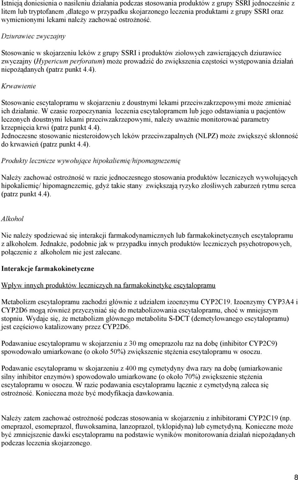 Dziurawiec zwyczajny Stosowanie w skojarzeniu leków z grupy SSRI i produktów ziołowych zawierających dziurawiec zwyczajny (Hypericum perforatum) może prowadzić do zwiększenia częstości występowania