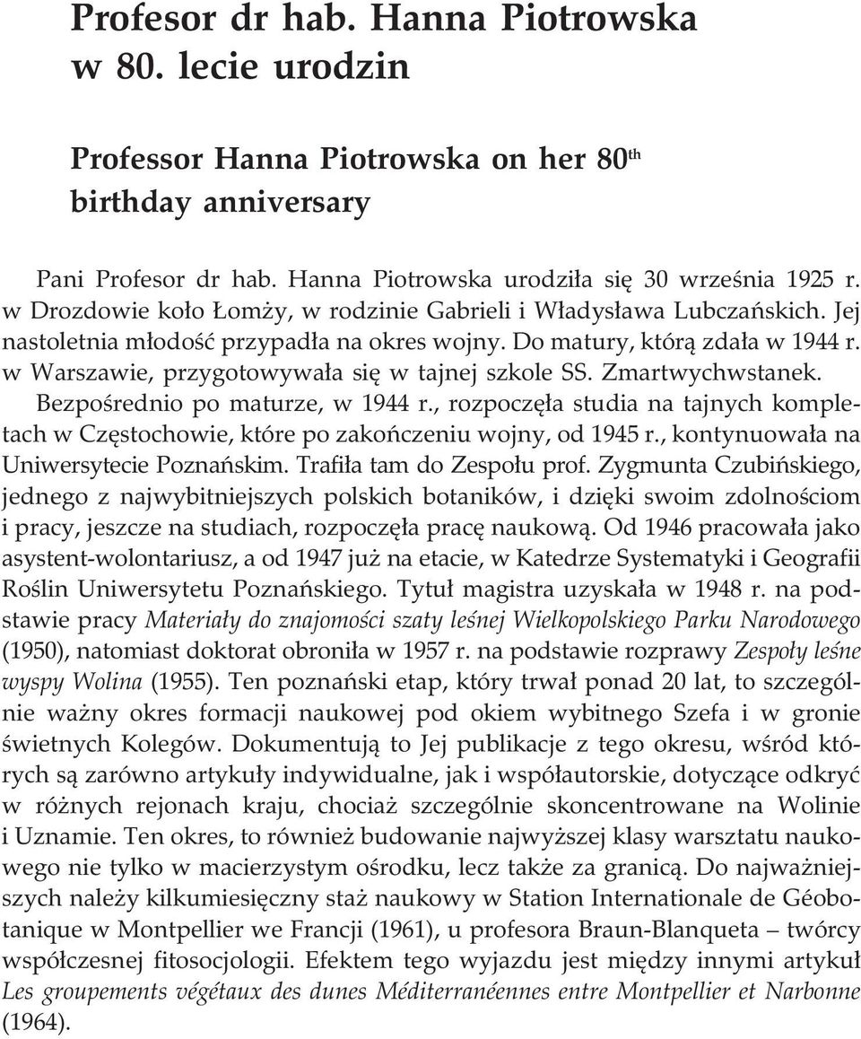 w Warszawie, przygotowywa³a siê w tajnej szkole SS. Zmartwychwstanek. Bezpoœrednio po maturze, w 1944 r., rozpoczê³a studia na tajnych kompletach w Czêstochowie, które po zakoñczeniu wojny, od 1945 r.