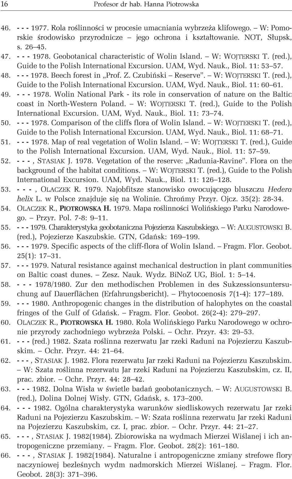 Czubiñski Reserve. W: WOJTERSKI T. (red.), Guide to the Polish International Excursion. UAM, Wyd. Nauk., Biol. 11: 60 61. 49. ---1978.