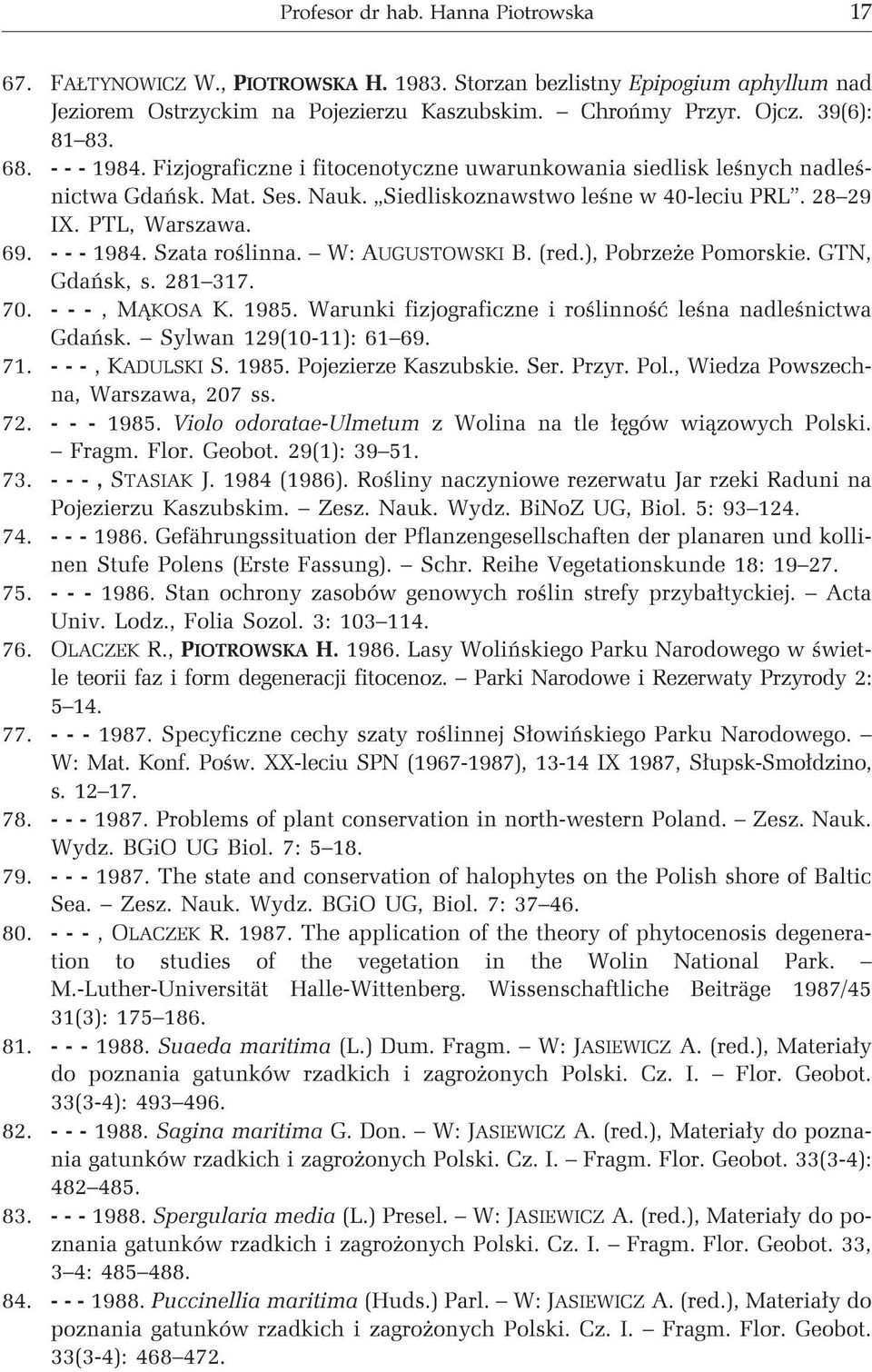 W: AUGUSTOWSKI B. (red.), Pobrze e Pomorskie. GTN, Gdañsk, s. 281 317. 70. ---, M KOSA K. 1985. Warunki fizjograficzne i roœlinnoœæ leœna nadleœnictwa Gdañsk. Sylwan 129(10-11): 61 69. 71.