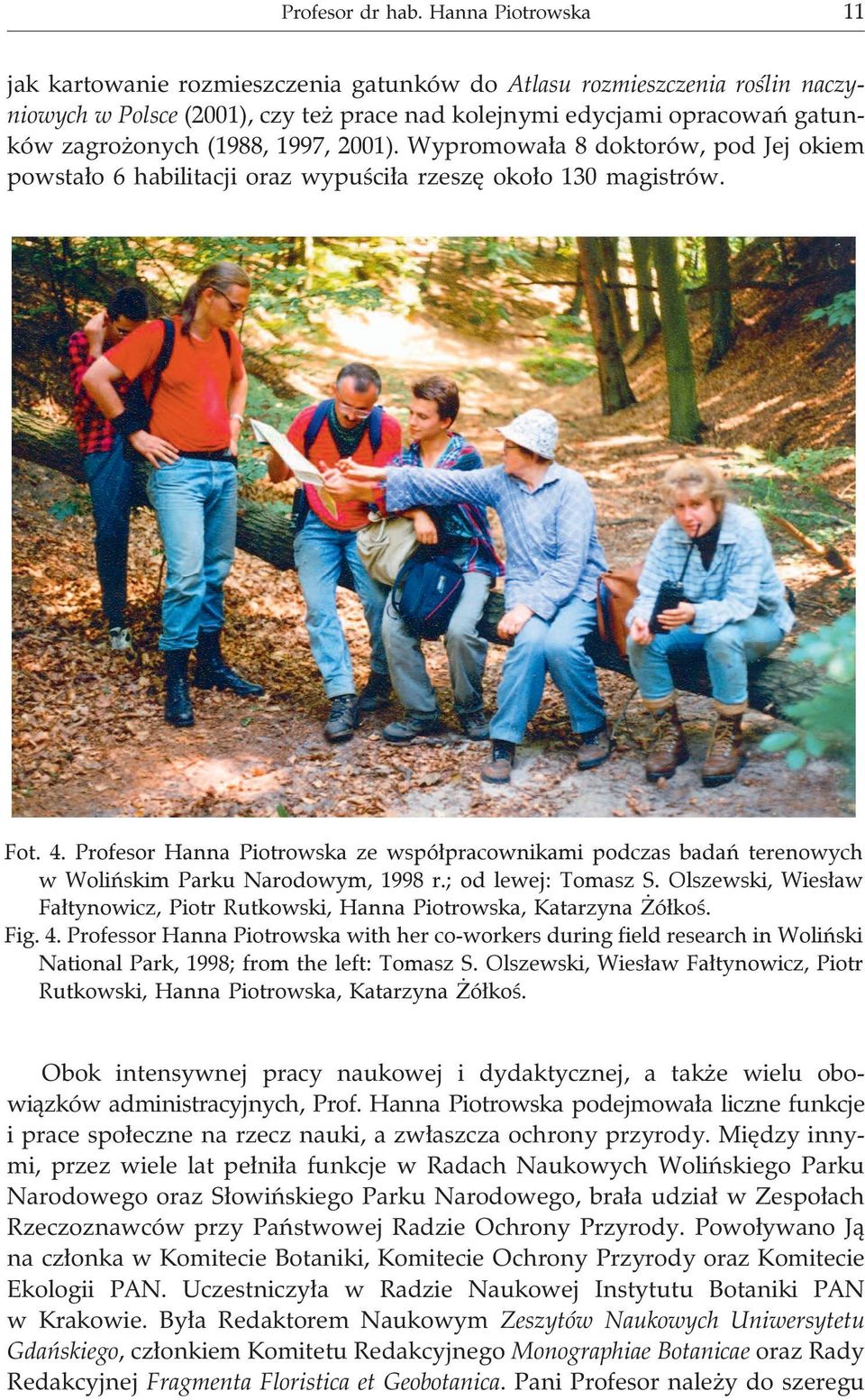 1997, 2001). Wypromowa³a 8 doktorów, pod Jej okiem powsta³o 6 habilitacji oraz wypuœci³a rzeszê oko³o 130 magistrów. Fot. 4.