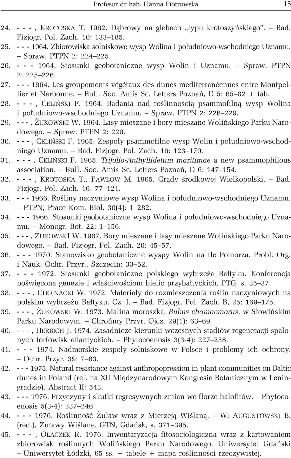 Les groupements végétaux des dunes mediterranéennes entre Montpellier et Narbonne. Bull. Soc. Amis Sc. Letters Poznañ, D 5: 65 82 + tab. 28. - - -, CELIÑSKI F. 1964.