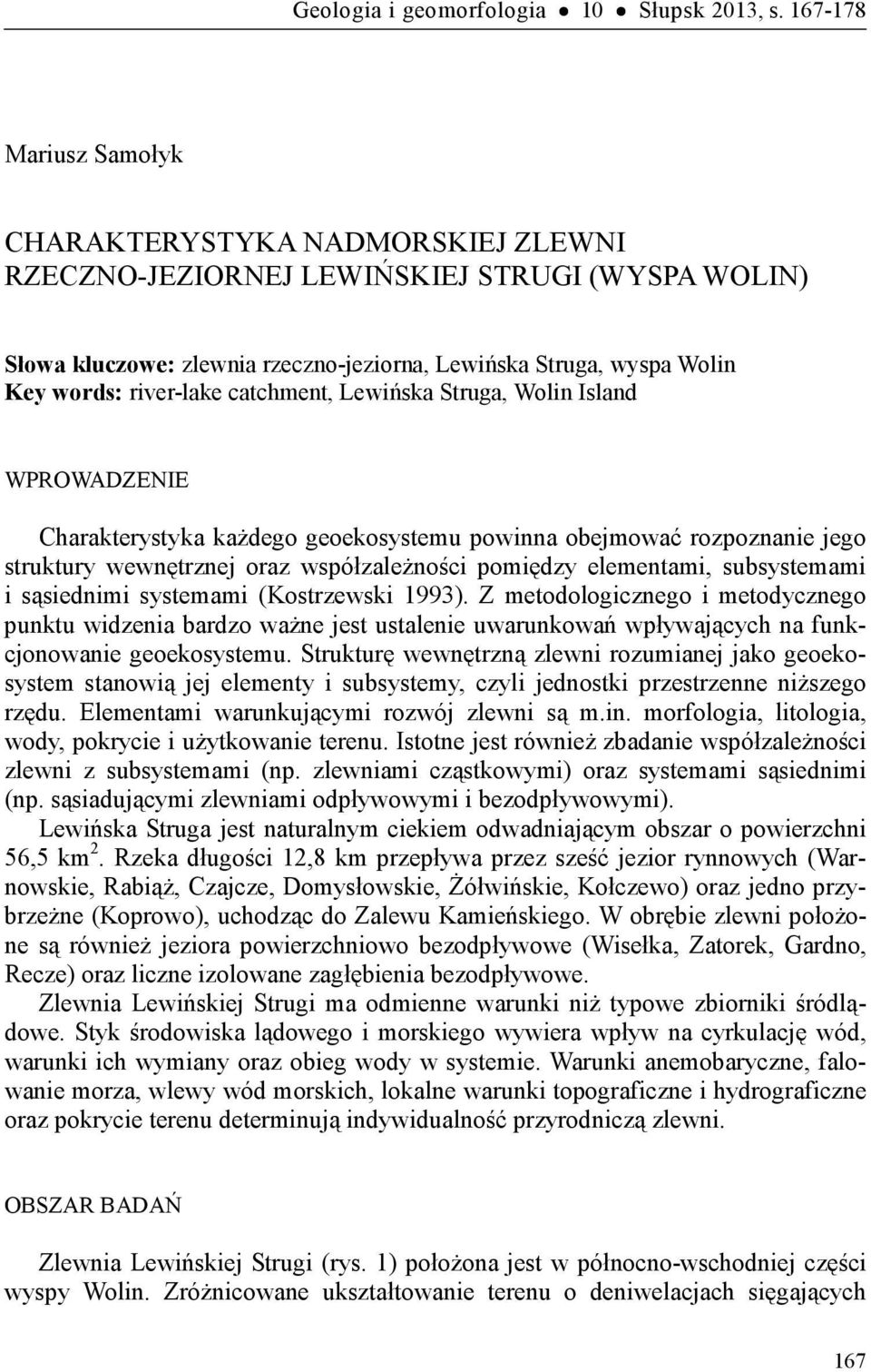 river-lake catchment, Lewińska Struga, Wolin Island WPROWADZENIE Charakterystyka każdego geoekosystemu powinna obejmować rozpoznanie jego struktury wewnętrznej oraz współzależności pomiędzy