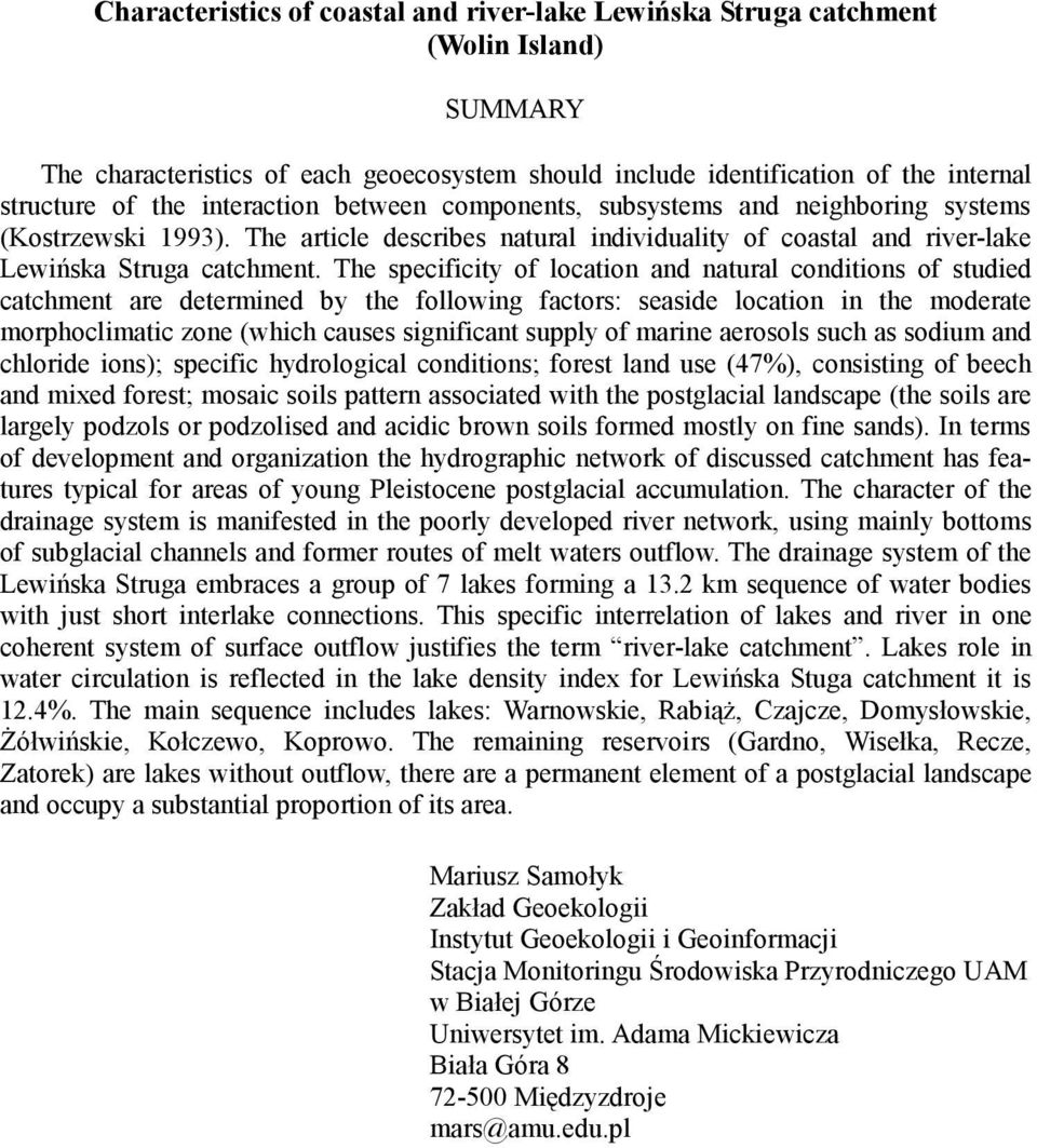 The specificity of location and natural conditions of studied catchment are determined by the following factors: seaside location in the moderate morphoclimatic zone (which causes significant supply