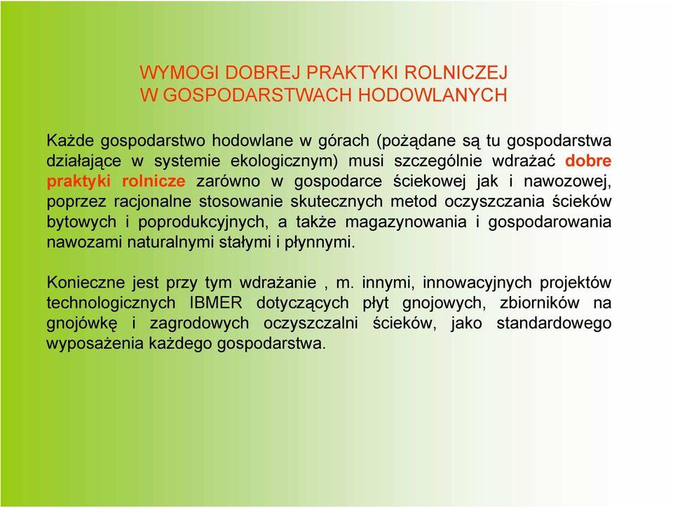 bytowych i poprodukcyjnych, a także magazynowania i gospodarowania nawozami naturalnymi stałymi i płynnymi. Konieczne jest przy tym wdrażanie, m.