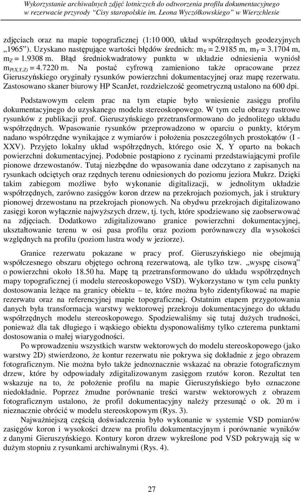1704 m, m Z = 1.9308 m. Błąd średniokwadratowy punktu w układzie odniesienia wyniósł m P(X,Y,Z) = 4.7220 m.