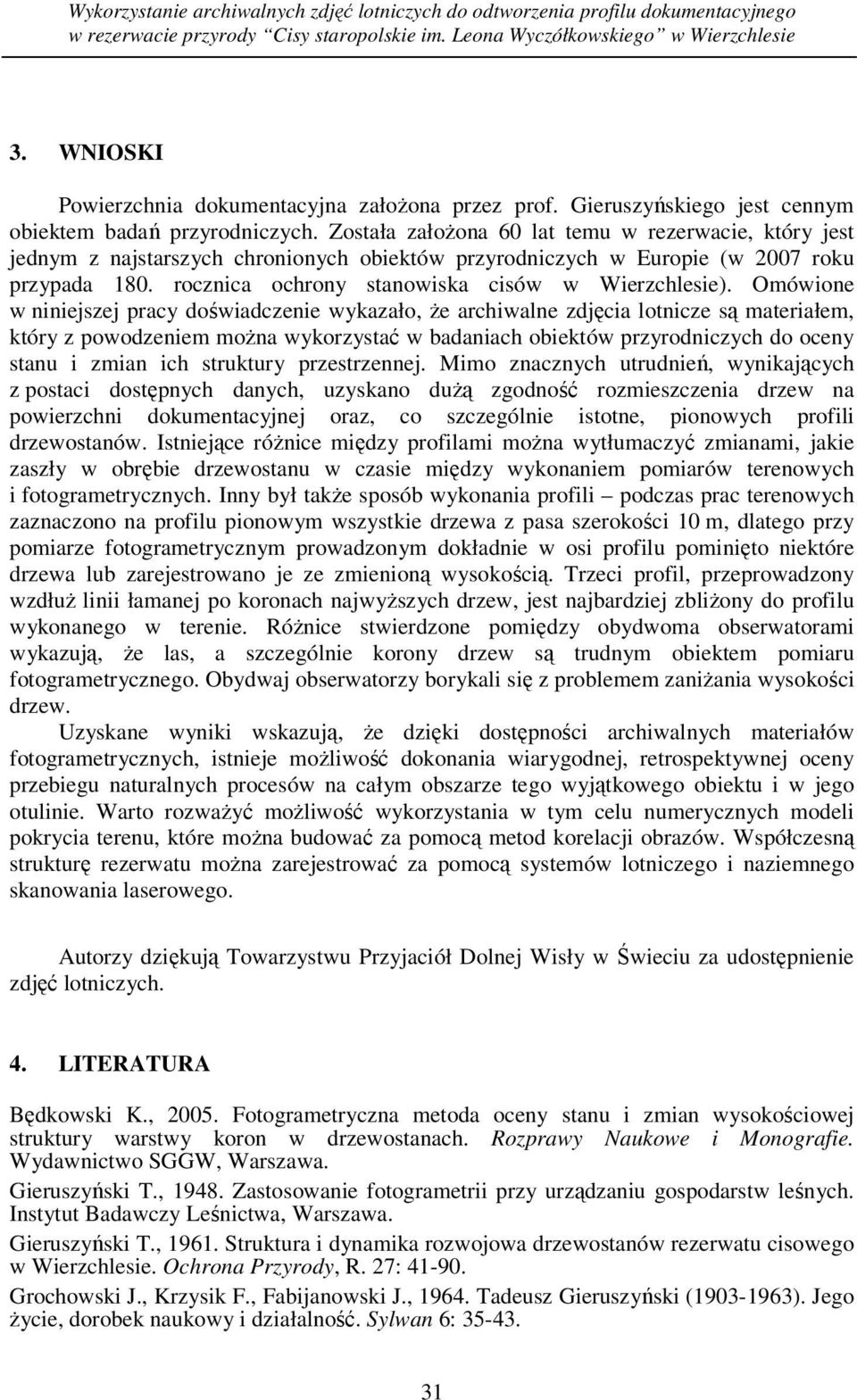Została założona 60 lat temu w rezerwacie, który jest jednym z najstarszych chronionych obiektów przyrodniczych w Europie (w 2007 roku przypada 180. rocznica ochrony stanowiska cisów w Wierzchlesie).