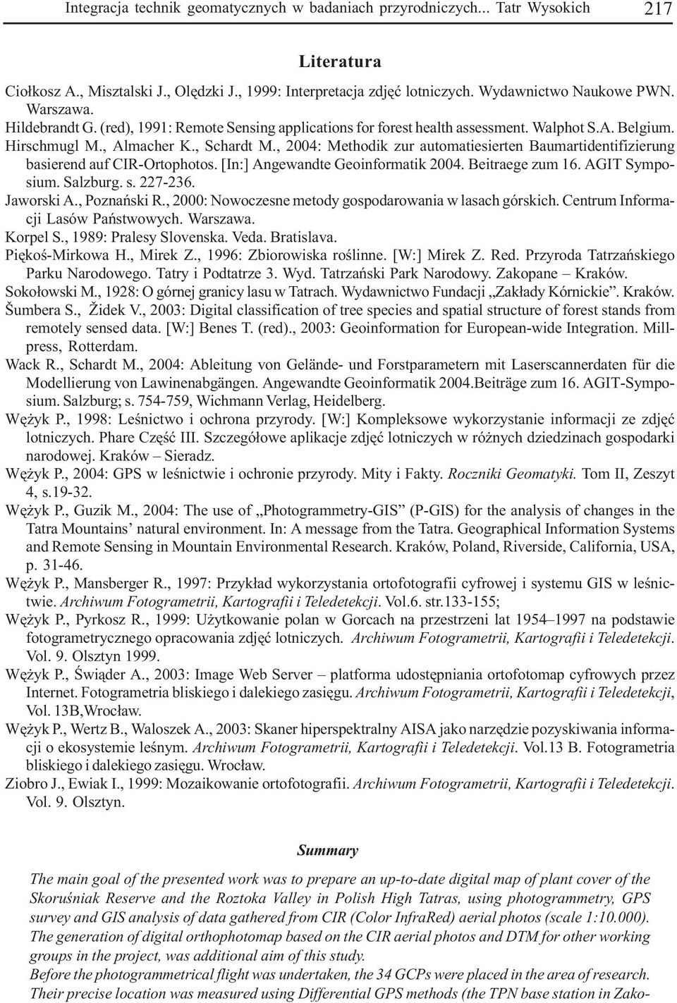 , 2004: Methodik zur automatiesierten Baumartidentifizierung basierend auf CIR-Ortophotos. [In:] Angewandte Geoinformatik 2004. Beitraege zum 16. AGIT Symposium. Salzburg. s. 227-236. Jaworski A.