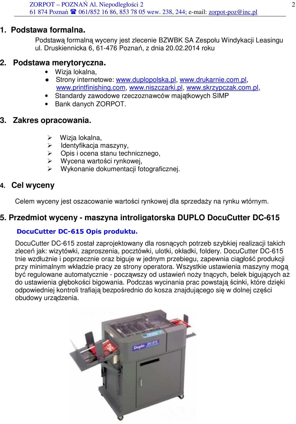 3. Zakres opracowania. Wizja lokalna, Identyfikacja maszyny, Opis i ocena stanu technicznego, Wycena wartości rynkowej, Wykonanie dokumentacji fotograficznej. 4.