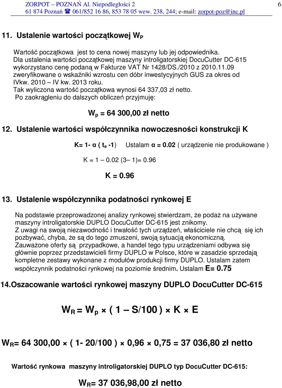 09 zweryfikowane o wskaźniki wzrostu cen dóbr inwestycyjnych GUS za okres od IVkw. 2010 IV kw. 2013 roku. Tak wyliczona wartość początkowa wynosi 64 337,03 zł netto.