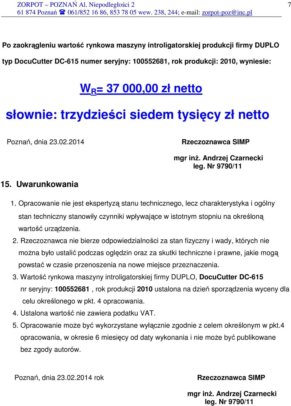 Opracowanie nie jest ekspertyzą stanu technicznego, lecz charakterystyka i ogólny stan techniczny stanowiły czynniki wpływające w istotnym stopniu na określoną wartość urządzenia. 2.