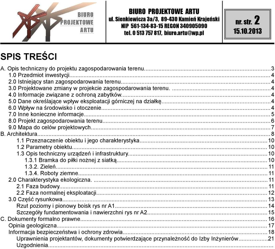 0 Wpływ na środowisko i otoczenie...4 7.0 Inne konieczne informacje... 5 8.0 Projekt zagospodarowania terenu...6 9.0 Mapa do celów projektowych...7 B. Architektura... 8 1.