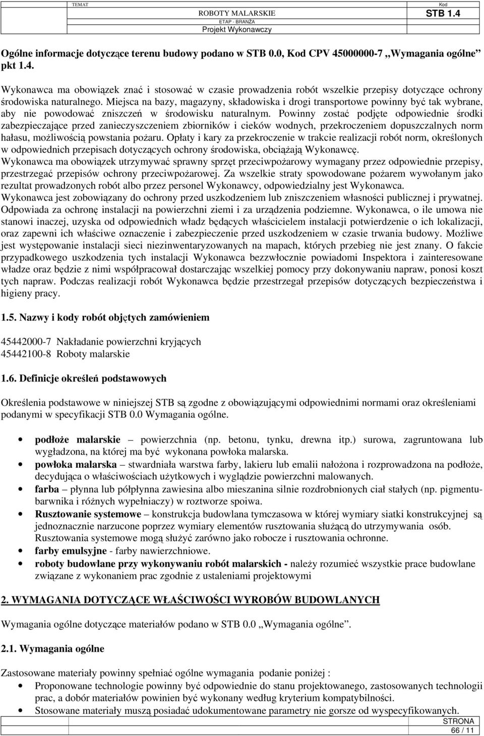 Powinny zostać podjęte odpowiednie środki zabezpieczające przed zanieczyszczeniem zbiorników i cieków wodnych, przekroczeniem dopuszczalnych norm hałasu, możliwością powstania pożaru.