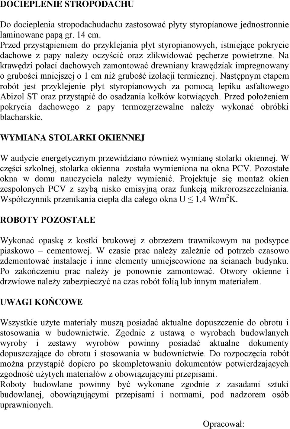 Na krawędzi połaci dachowych zamontować drewniany krawędziak impregnowany o grubości mniejszej o 1 cm niż grubość izolacji termicznej.