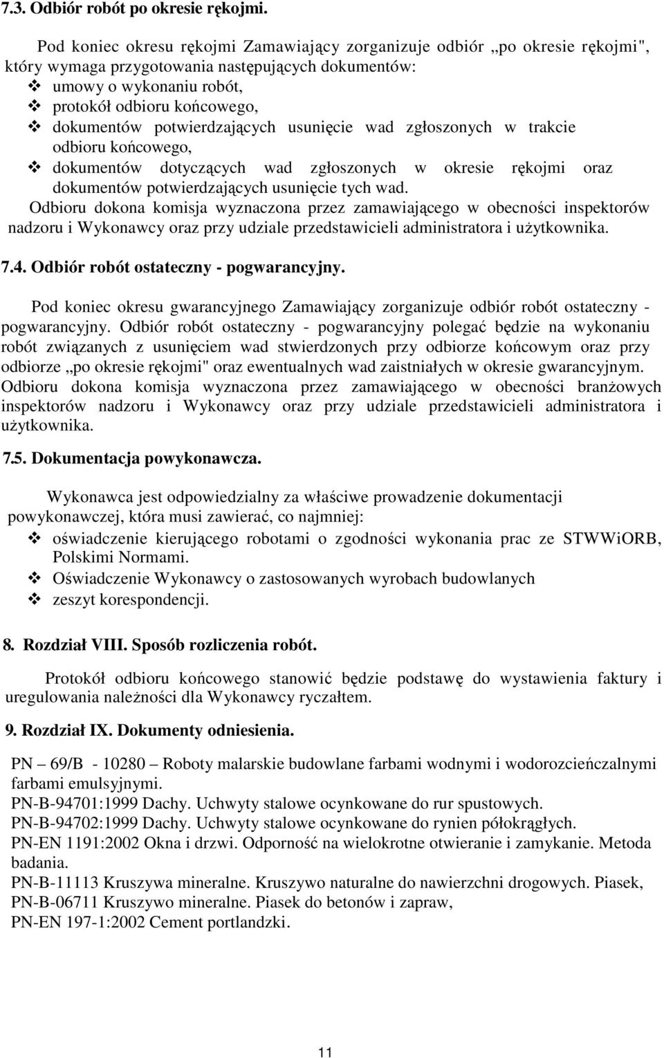 potwierdzających usunięcie wad zgłoszonych w trakcie odbioru końcowego, dokumentów dotyczących wad zgłoszonych w okresie rękojmi oraz dokumentów potwierdzających usunięcie tych wad.