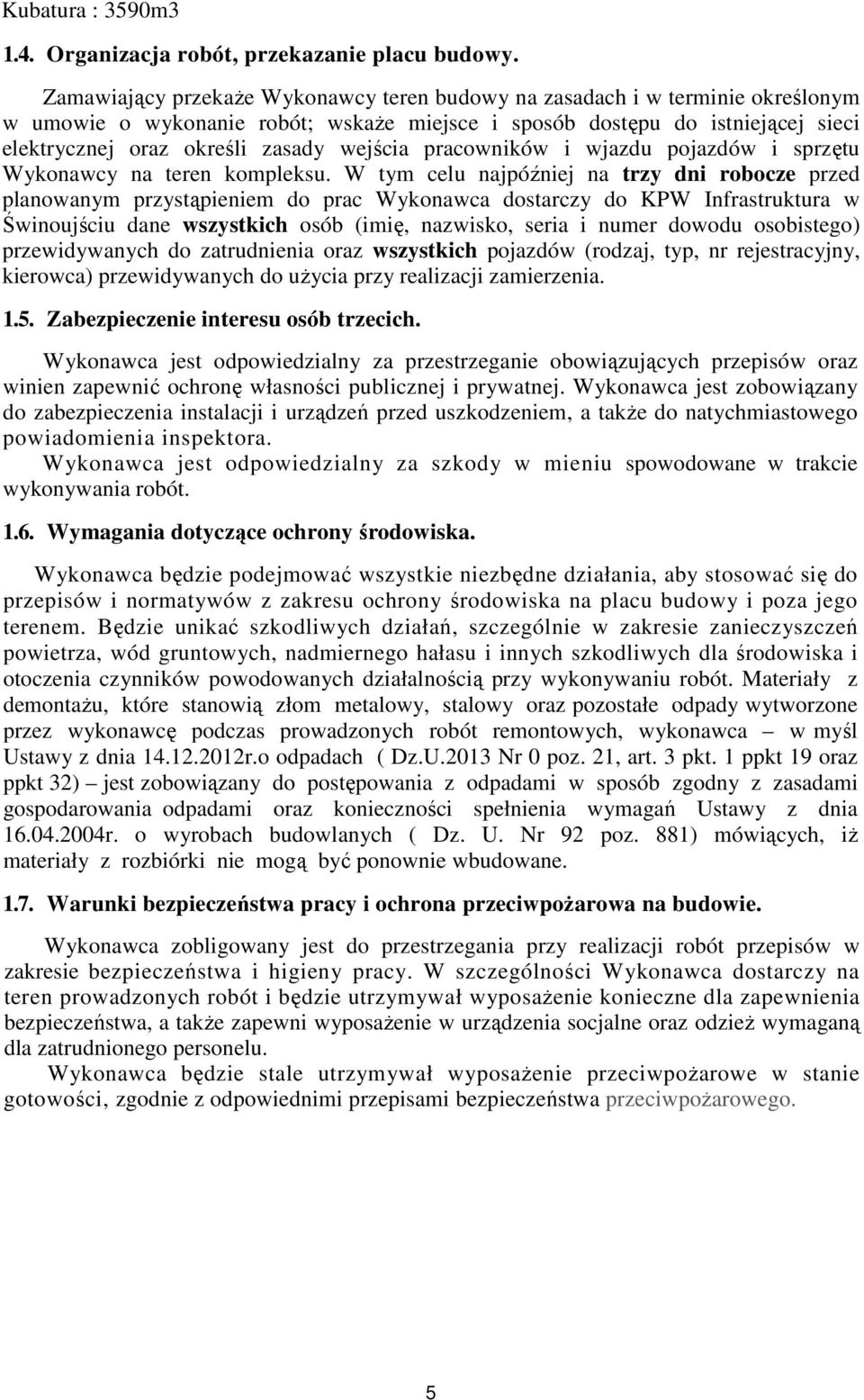 wejścia pracowników i wjazdu pojazdów i sprzętu Wykonawcy na teren kompleksu.