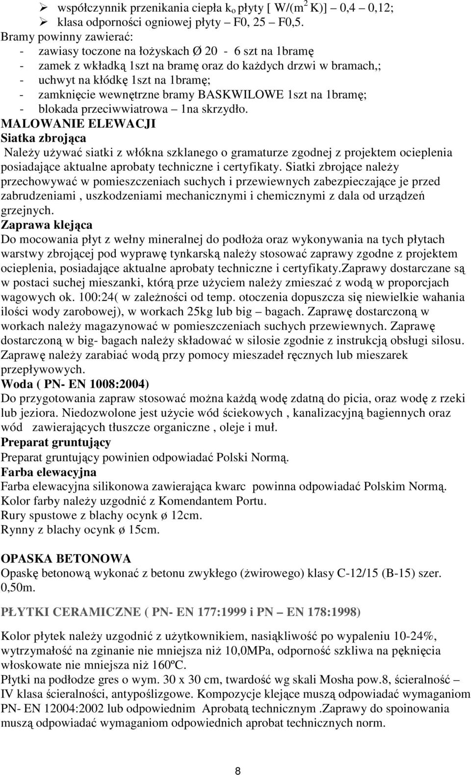 wewnętrzne bramy BASKWILOWE 1szt na 1bramę; - blokada przeciwwiatrowa 1na skrzydło.