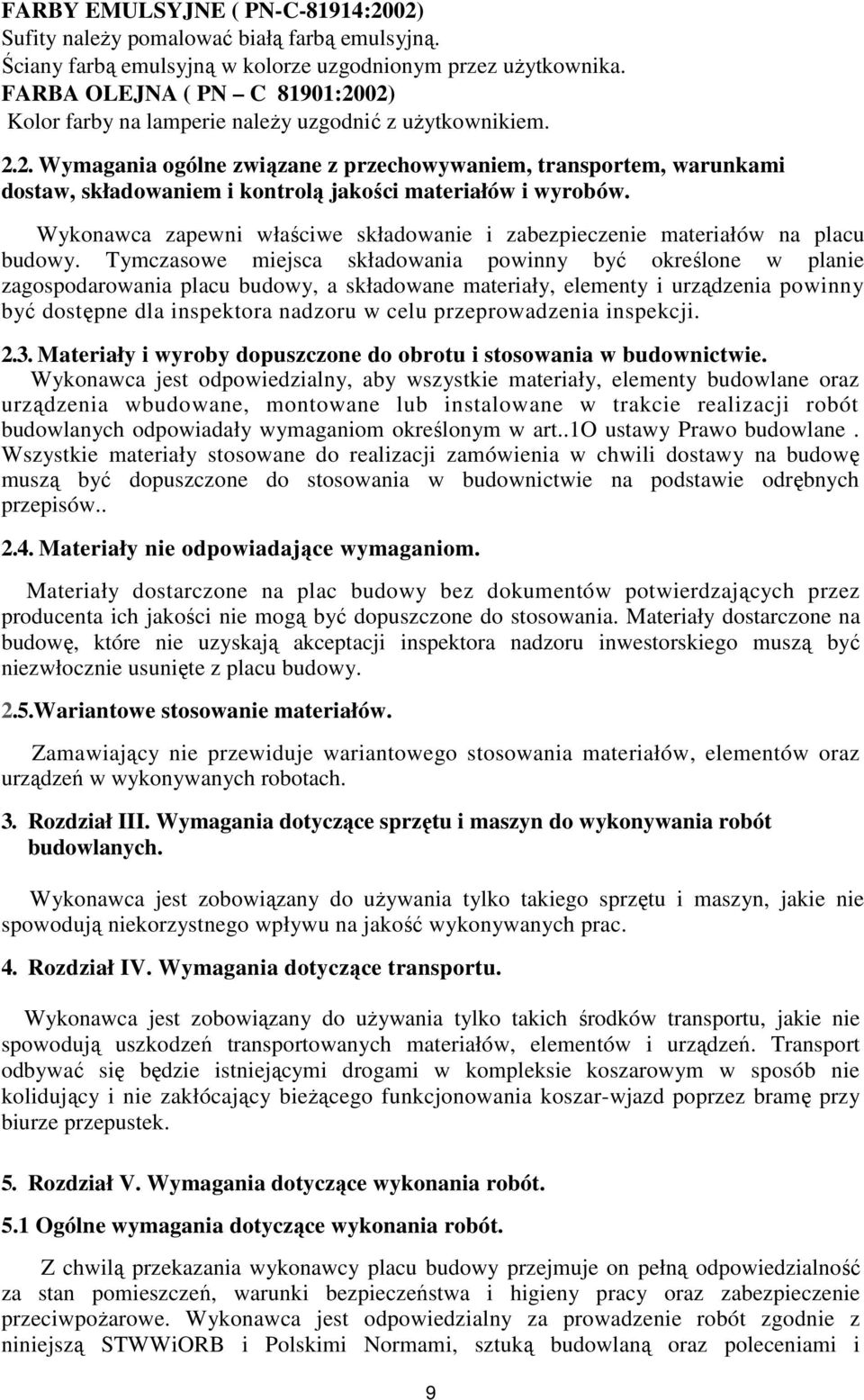 Wykonawca zapewni właściwe składowanie i zabezpieczenie materiałów na placu budowy.