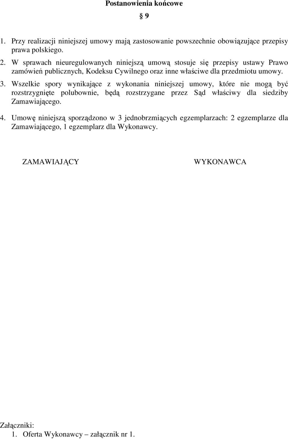 Wszelkie spory wynikające z wykonania niniejszej umowy, które nie mogą być rozstrzygnięte polubownie, będą rozstrzygane przez Sąd właściwy dla siedziby