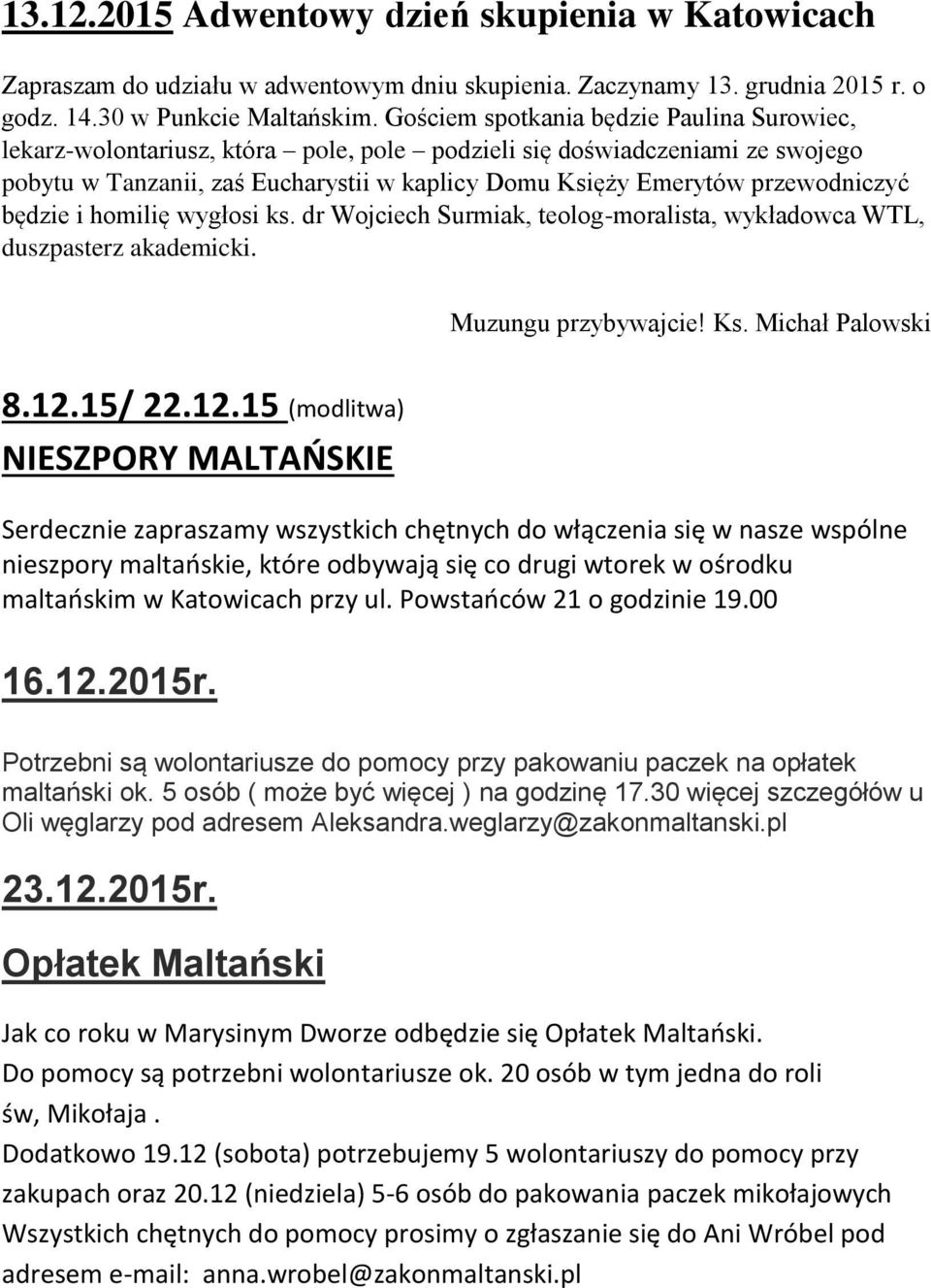 przewodniczyć będzie i homilię wygłosi ks. dr Wojciech Surmiak, teolog-moralista, wykładowca WTL, duszpasterz akademicki. Muzungu przybywajcie! Ks. Michał Palowski 8.12.