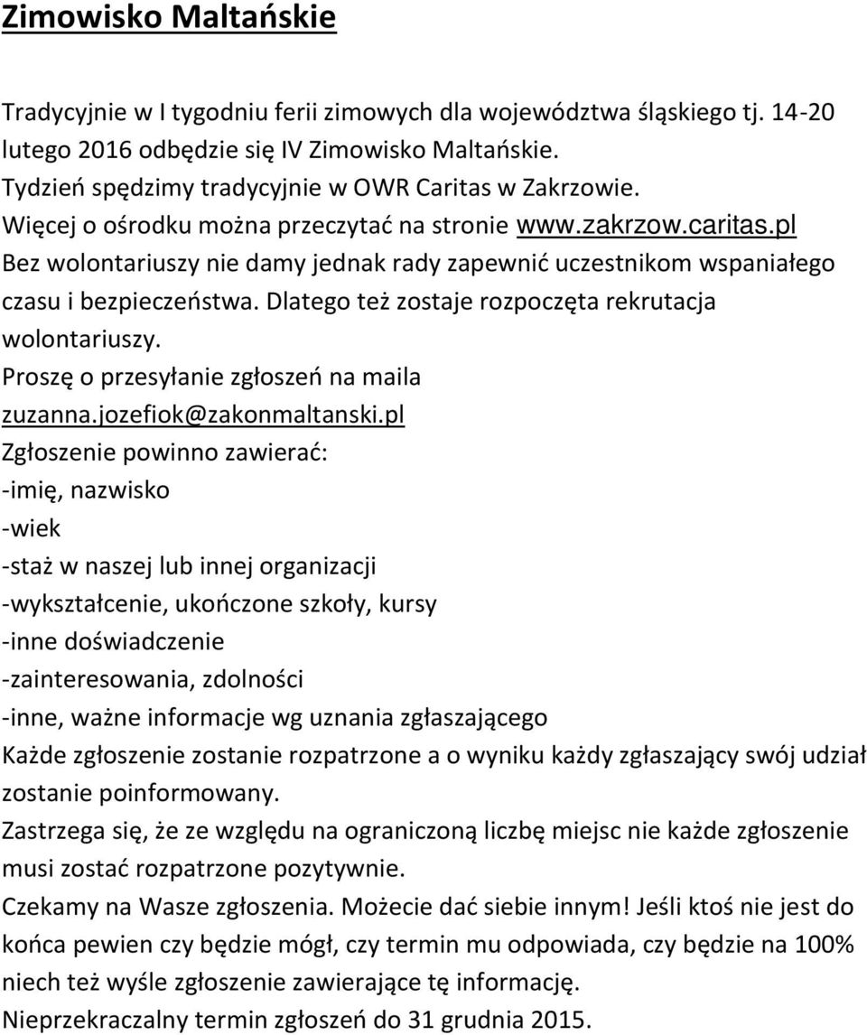 pl Bez wolontariuszy nie damy jednak rady zapewnić uczestnikom wspaniałego czasu i bezpieczeństwa. Dlatego też zostaje rozpoczęta rekrutacja wolontariuszy.