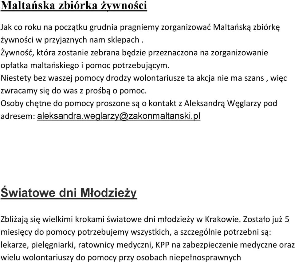 Niestety bez waszej pomocy drodzy wolontariusze ta akcja nie ma szans, więc zwracamy się do was z prośbą o pomoc.