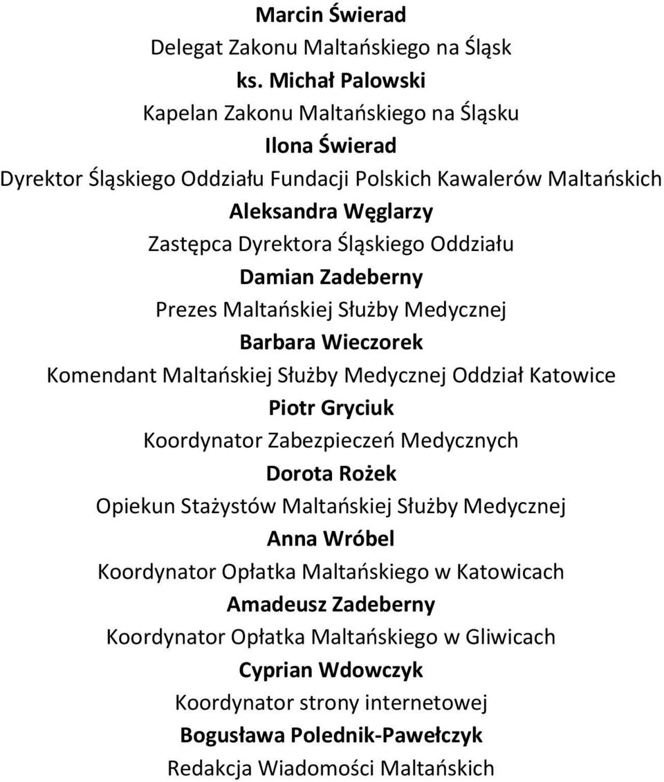 Śląskiego Oddziału Damian Zadeberny Prezes Maltańskiej Służby Medycznej Barbara Wieczorek Komendant Maltańskiej Służby Medycznej Oddział Katowice Piotr Gryciuk Koordynator