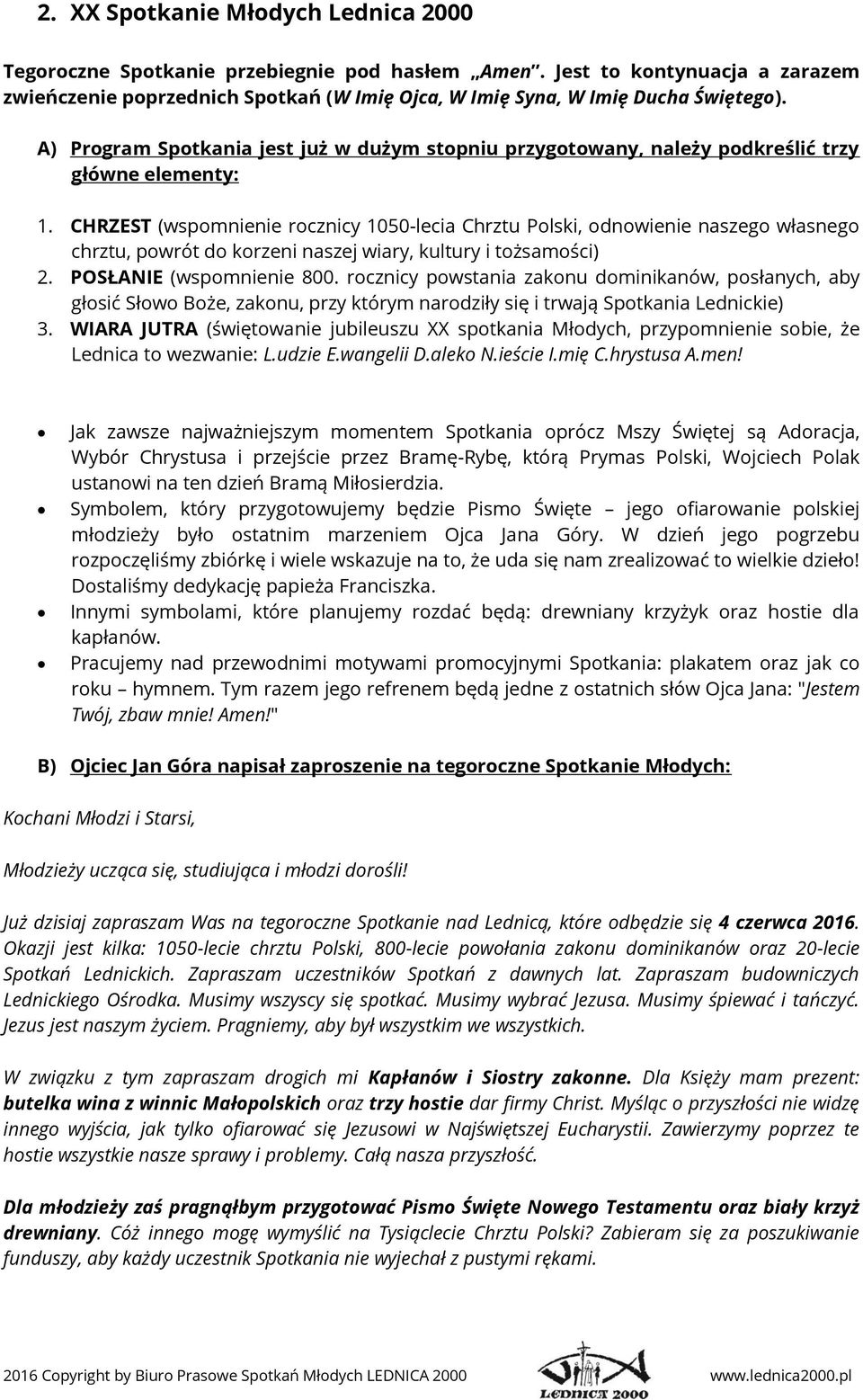CHRZEST (wspomnienie rocznicy 1050-lecia Chrztu Polski, odnowienie naszego własnego chrztu, powrót do korzeni naszej wiary, kultury i tożsamości) 2. POSŁANIE (wspomnienie 800.