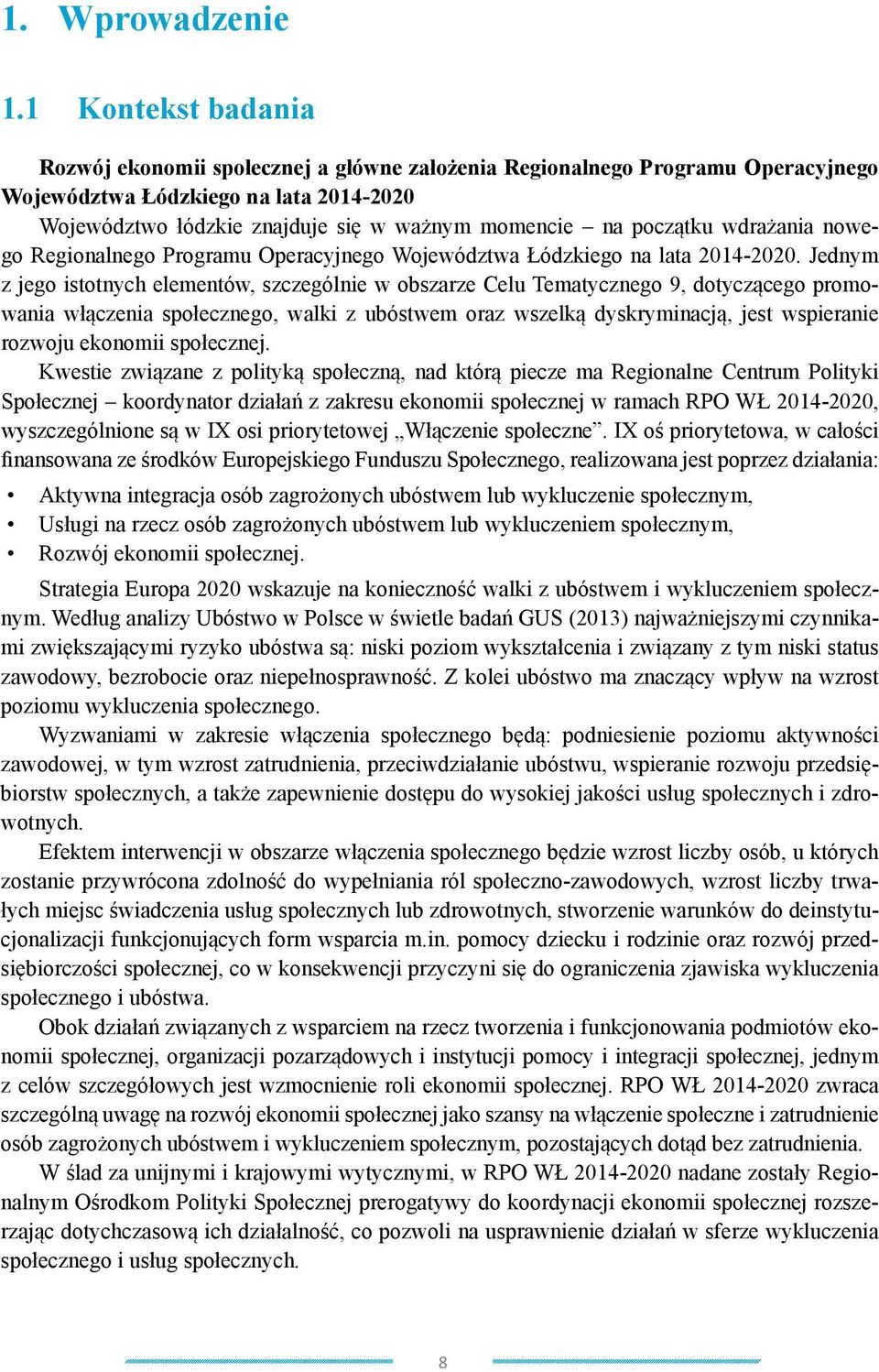 początku wdrażania nowego Regionalnego Programu Operacyjnego Województwa Łódzkiego na lata 2014-2020.