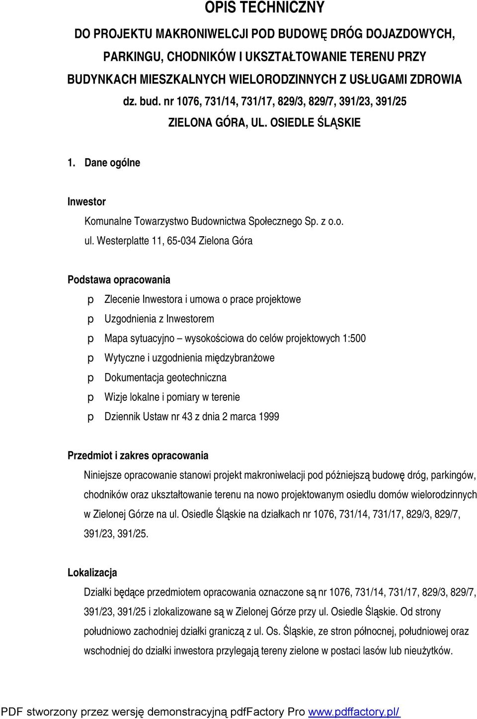 Westerplatte 11, 65-034 Zielona Góra Podstawa opracowania p Zlecenie Inwestora i umowa o prace projektowe p Uzgodnienia z Inwestorem p Mapa sytuacyjno wysokościowa do celów projektowych 1:500 p