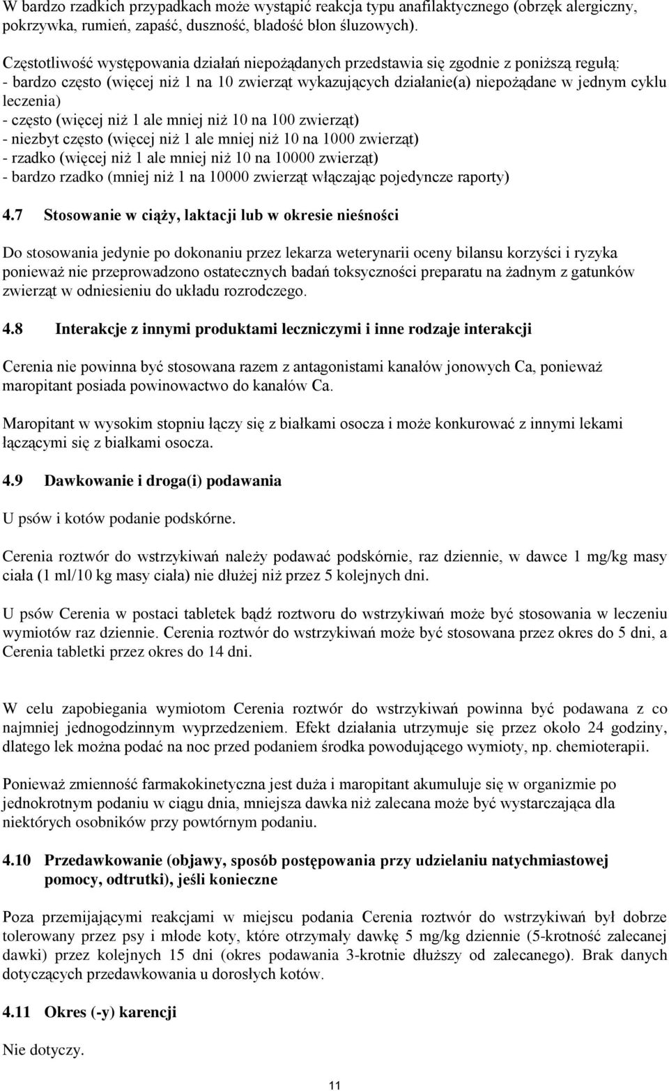 - często (więcej niż 1 ale mniej niż 10 na 100 zwierząt) - niezbyt często (więcej niż 1 ale mniej niż 10 na 1000 zwierząt) - rzadko (więcej niż 1 ale mniej niż 10 na 10000 zwierząt) - bardzo rzadko