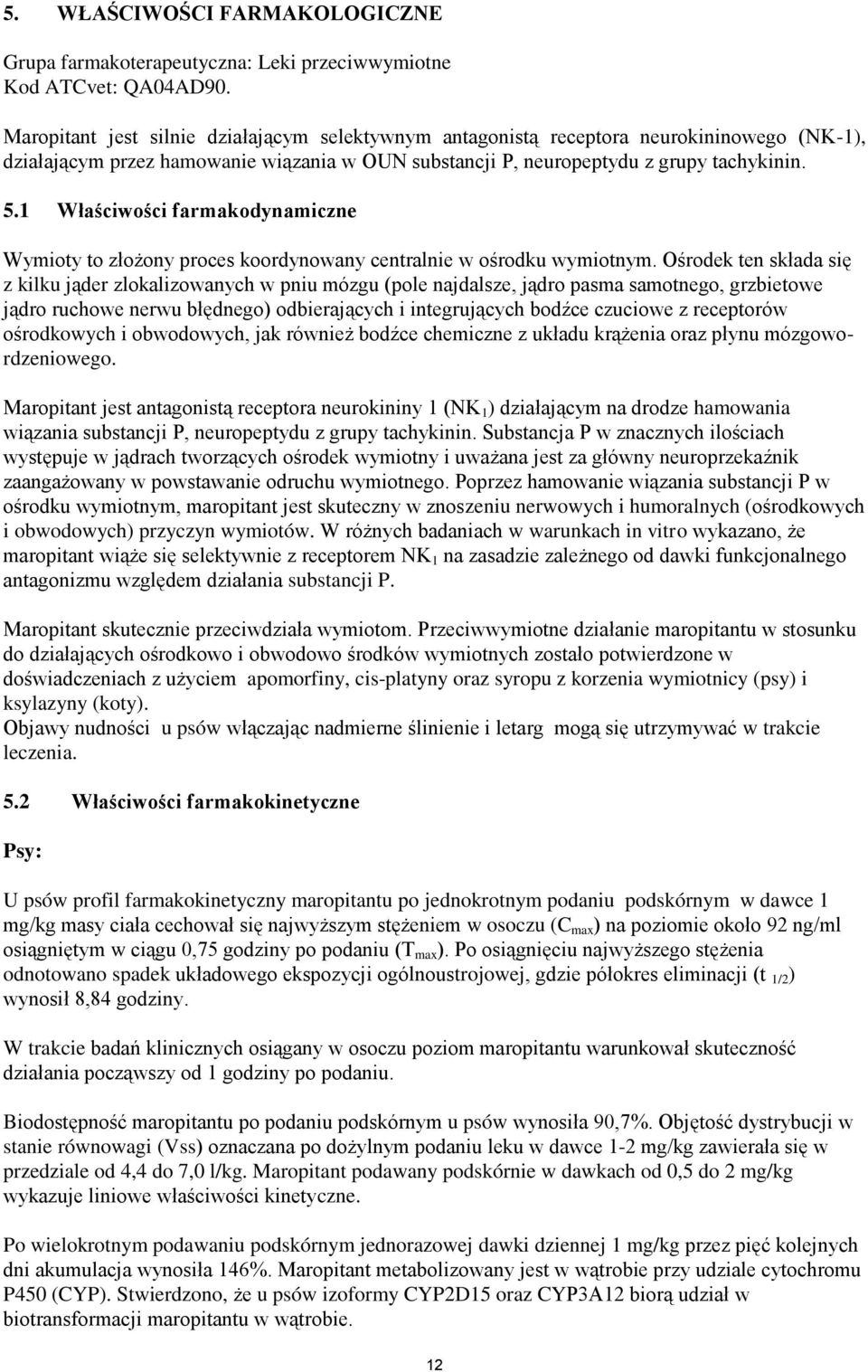 1 Właściwości farmakodynamiczne Wymioty to złożony proces koordynowany centralnie w ośrodku wymiotnym.