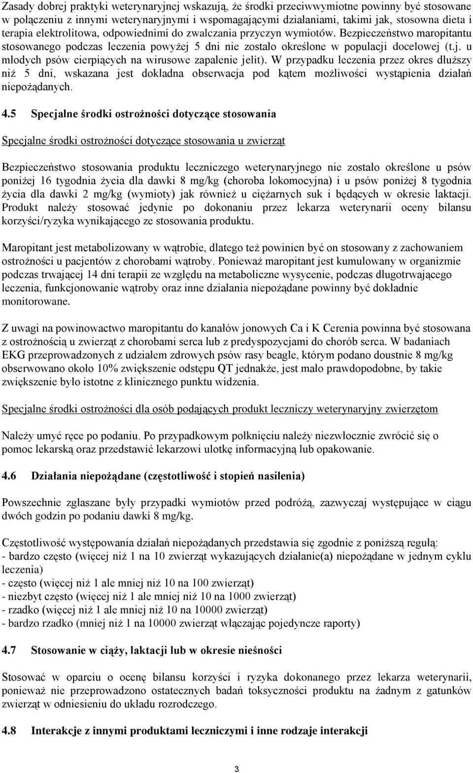 W przypadku leczenia przez okres dłuższy niż 5 dni, wskazana jest dokładna obserwacja pod kątem możliwości wystąpienia działań niepożądanych. 4.