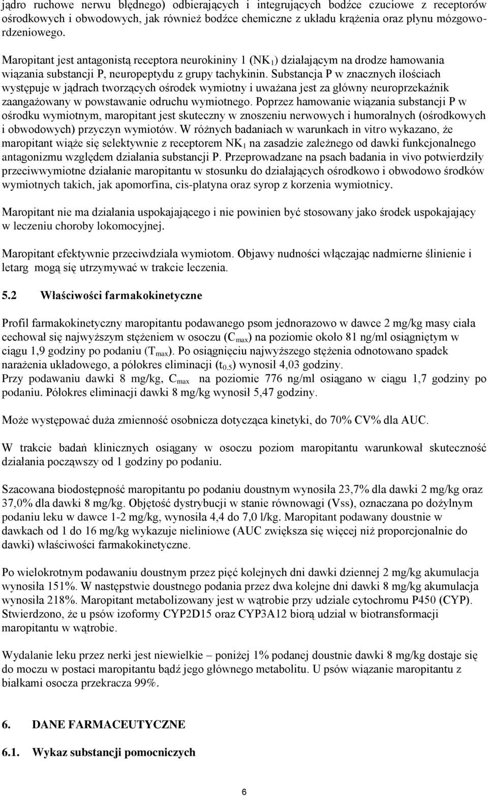 Substancja P w znacznych ilościach występuje w jądrach tworzących ośrodek wymiotny i uważana jest za główny neuroprzekaźnik zaangażowany w powstawanie odruchu wymiotnego.