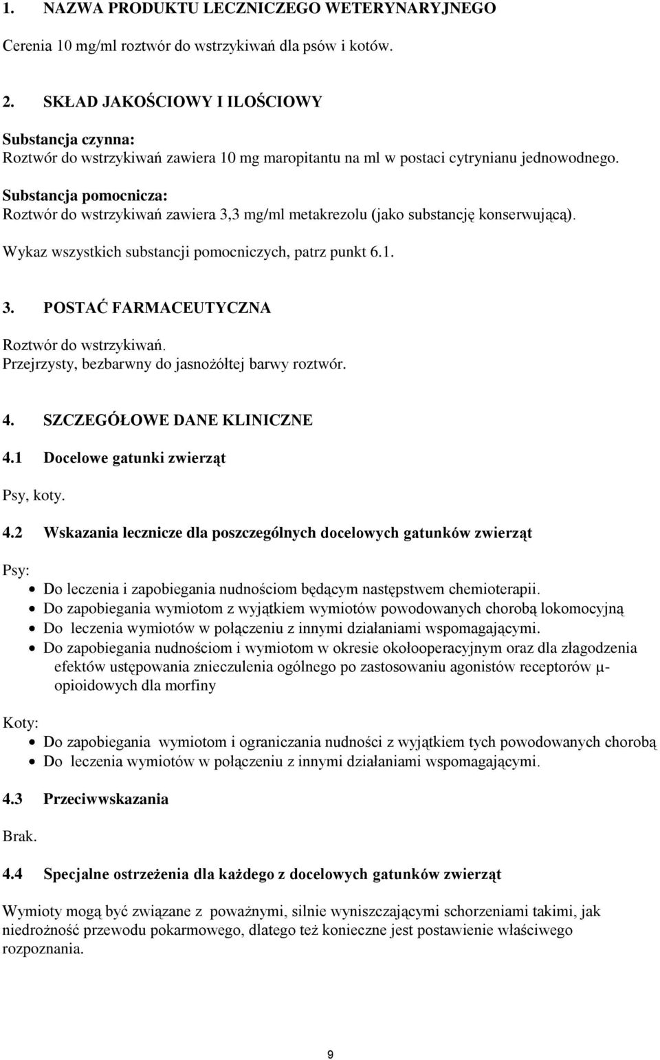 Substancja pomocnicza: Roztwór do wstrzykiwań zawiera 3,3 mg/ml metakrezolu (jako substancję konserwującą). Wykaz wszystkich substancji pomocniczych, patrz punkt 6.1. 3. POSTAĆ FARMACEUTYCZNA Roztwór do wstrzykiwań.