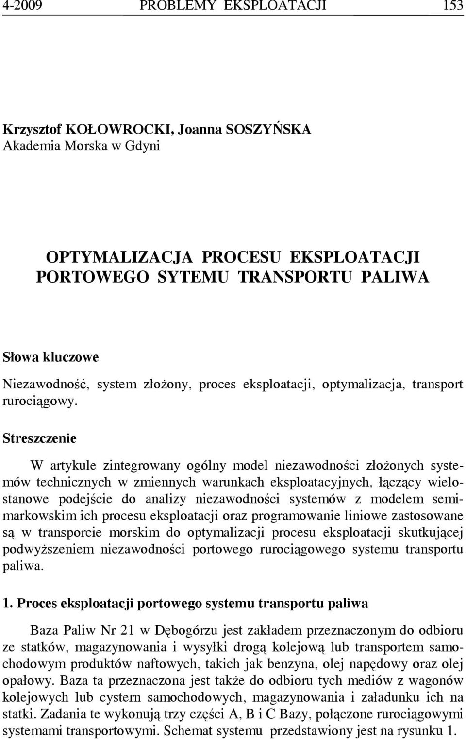 Streszczenie W artykule zintegrowany ogólny model niezawodności złożonych systemów technicznych w zmiennych warunkach eksploatacyjnych, łączący wielostanowe podejście do analizy niezawodności