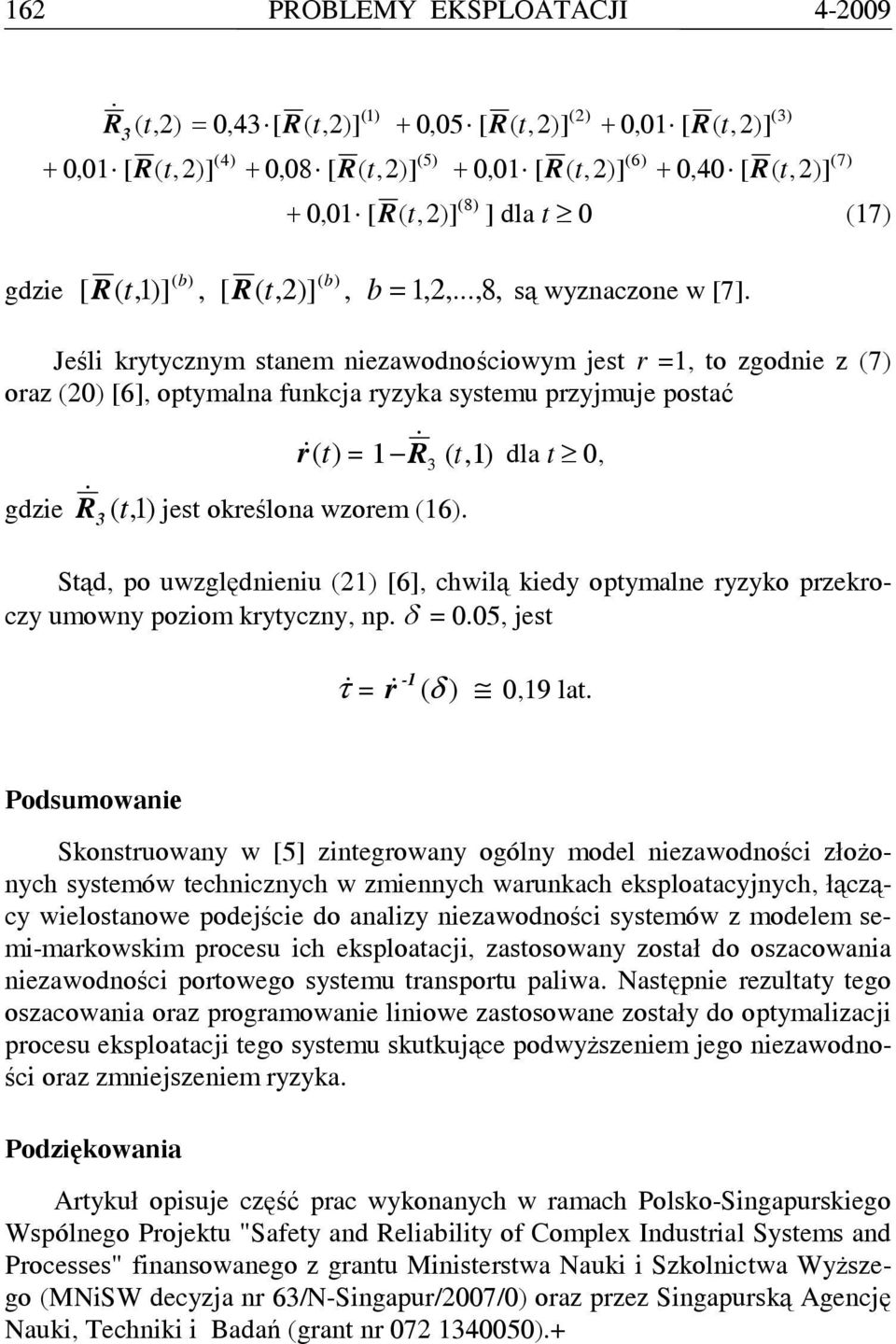 Stąd, po uwzględnieniu 21) [6], chwilą kiedy optymalne ryzyko przekroczy umowny poziom krytyczny, np. δ =.5, jest -1 τ& = r& δ ),19 lat.