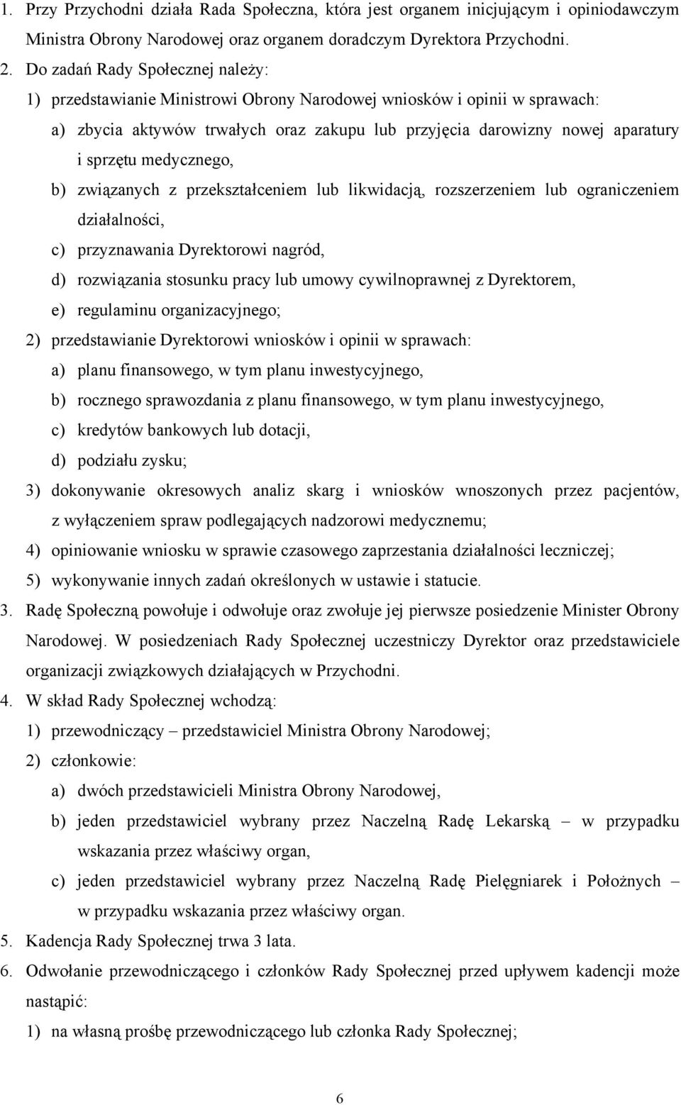 medycznego, b) związanych z przekształceniem lub likwidacją, rozszerzeniem lub ograniczeniem działalności, c) przyznawania Dyrektorowi nagród, d) rozwiązania stosunku pracy lub umowy cywilnoprawnej z