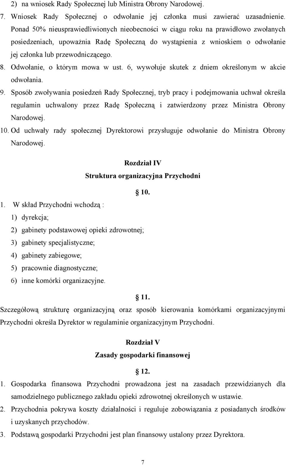 Odwołanie, o którym mowa w ust. 6, wywołuje skutek z dniem określonym w akcie odwołania. 9.