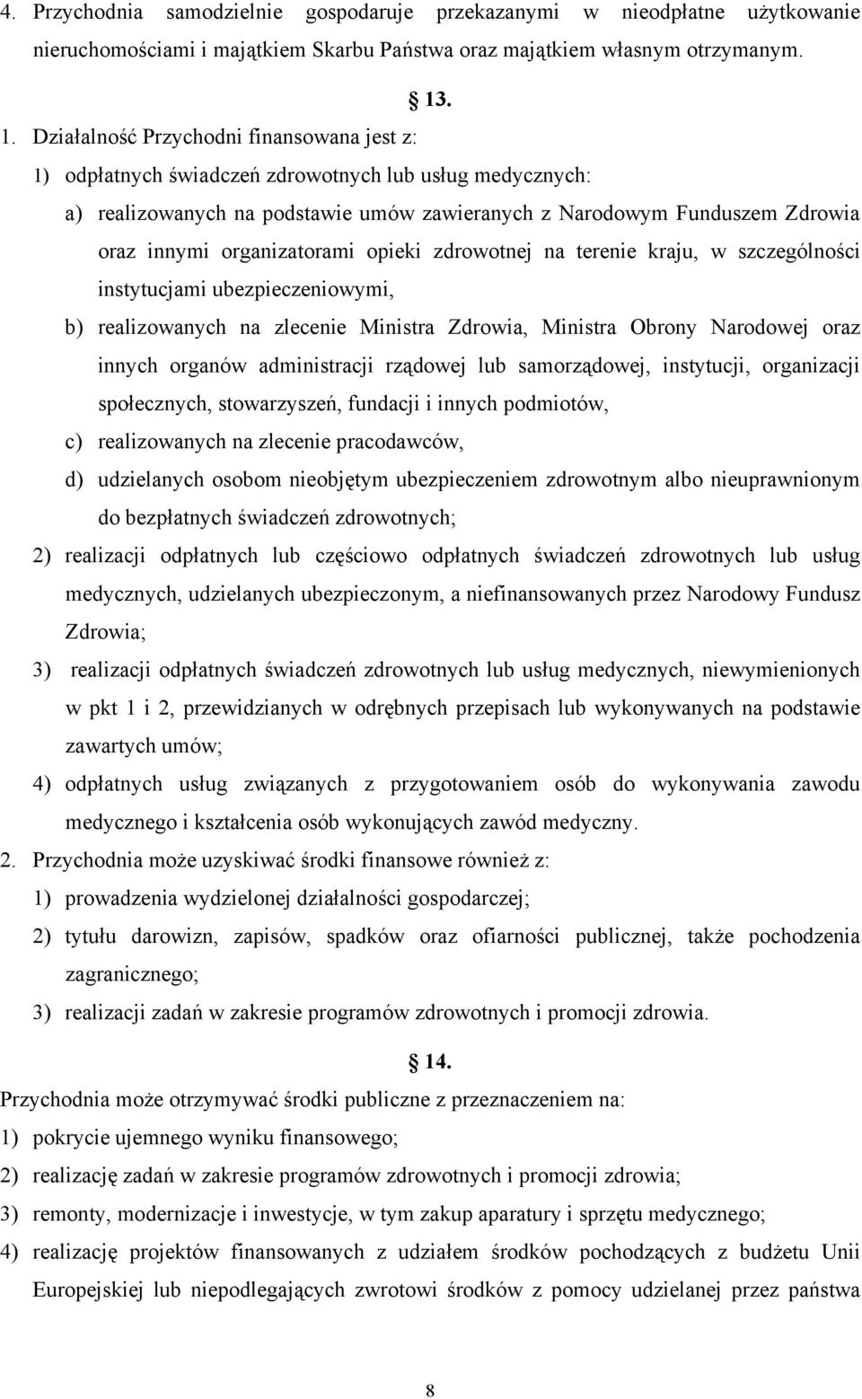 organizatorami opieki zdrowotnej na terenie kraju, w szczególności instytucjami ubezpieczeniowymi, b) realizowanych na zlecenie Ministra Zdrowia, Ministra Obrony Narodowej oraz innych organów