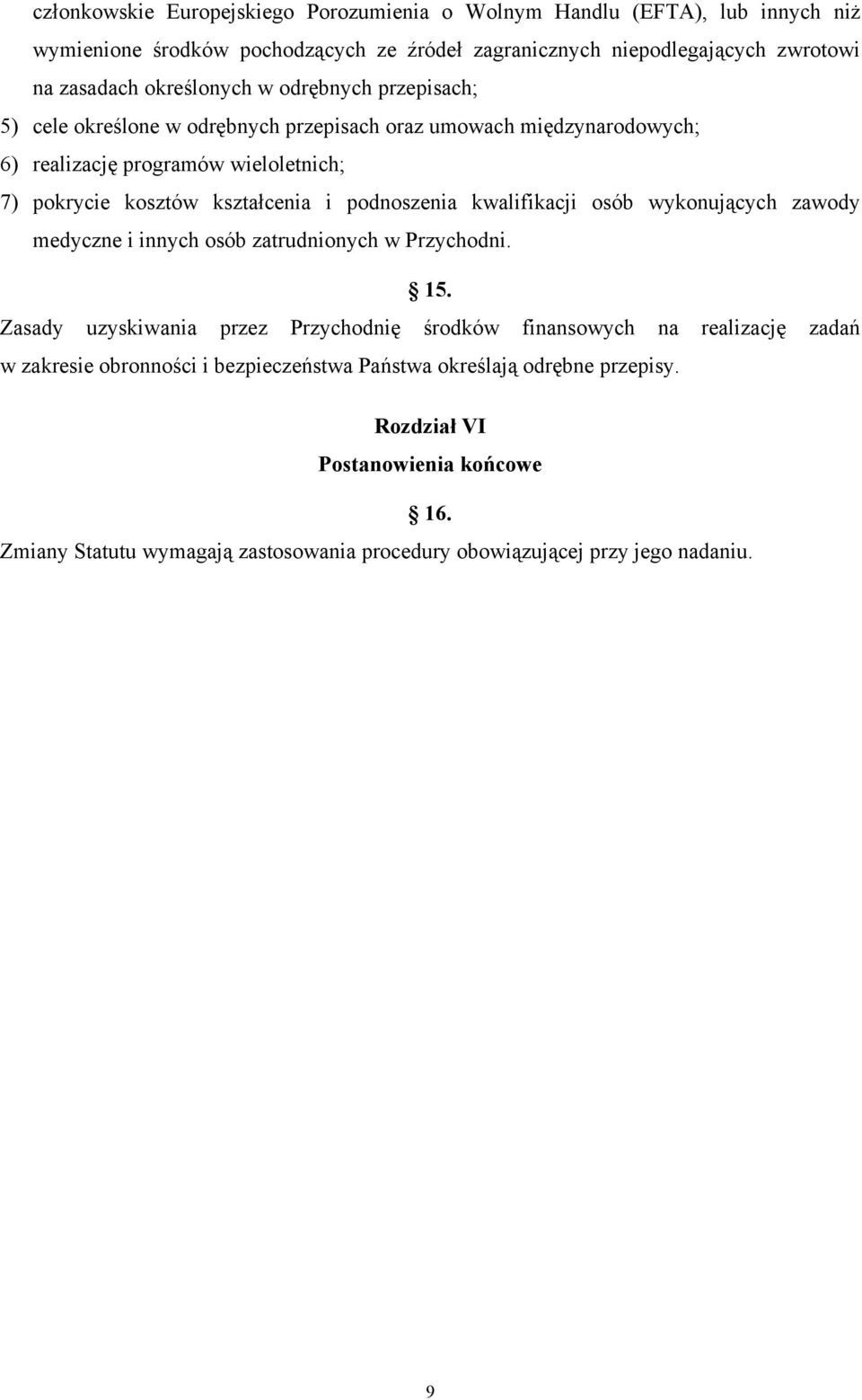 podnoszenia kwalifikacji osób wykonujących zawody medyczne i innych osób zatrudnionych w Przychodni. 15.