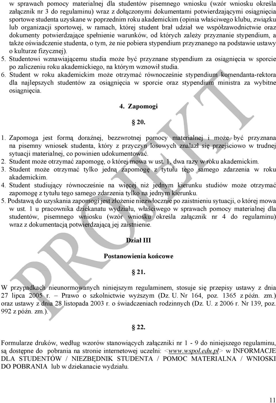 warunków, od których zależy przyznanie stypendium, a także oświadczenie studenta, o tym, że nie pobiera stypendium przyznanego na podstawie ustawy o kulturze fizycznej). 5.