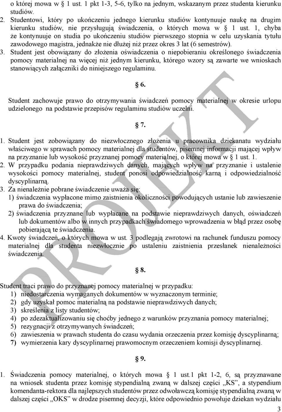 1, chyba że kontynuuje on studia po ukończeniu studiów pierwszego stopnia w celu uzyskania tytułu zawodowego magistra, jednakże nie dłużej niż przez okres 3 